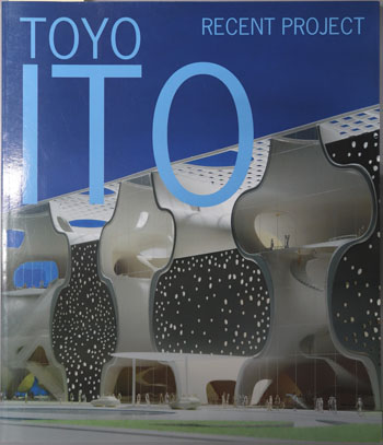 TOYO ITO RECENT PROJECT(伊東豊雄最新プロジェクト) (英文併記)